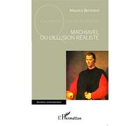 Maurice Bertrand – Machiavel ou l'illusion réaliste – Essai – Broché
