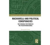 Machiavelli and Political Conspiracies: The Struggle for Power in the Italian Renaissance (Routledge Studies in Renaissance and Early Modern Worlds of Knowledge) - [Version Originale] Inconnu (Auteur)