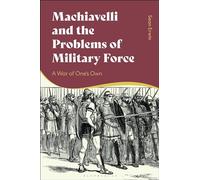 Machiavelli and the Problems of Military Force: A War of One’s Own