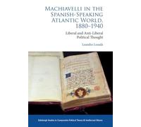 Machiavelli in the Spanish-speaking Atlantic World, 1880-1940: Liberal and Anti-liberal Political Thought in Comparative Perspective