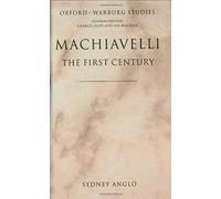 Machiavelli - The First Century: Studies In Enthusiasm, Hostility, And Irrelevance