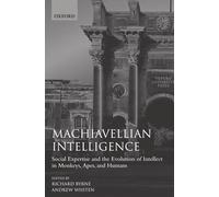 Machiavellian Intelligence: Social Expertise and the Evolution of Intellect in Monkeys, Apes, and Humans