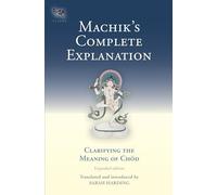 Machik's Complete Explanation: Clarifying the Meaning of Chod (Expanded Edition)