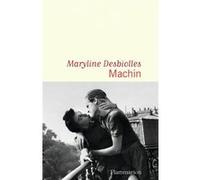 Machin - Maryline Desbiolles - Flammarion - broché - Roman