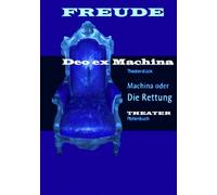 Machina oder Die Rettung, Theaterstück: Deo ex Machina oder Die Rettung: „Machina oder Die Rettung“ .
