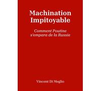 Machination impitoyable Comment Poutine s'empara de la Russie - Vincent Di Meglio - Librinova - broché - Essai