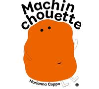 Machinchouette - Marianna Coppo - Grasset Jeunesse - broché - Album jeunesse