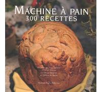 Machine A Pain : 300 Recettes tome 2