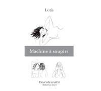 Lotis – Machine à soupirs : Fleurs des nuits I – Réédition 2023 – Broché – Roman