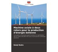 Machine axiale à deux rotors pour la production d'énergie éolienne: Conception et analyse expérimentale d'un générateur de flux axial à double rotor pour la production d'énergie éolienne