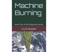 Machine Burning: Book Two Of The Singularity Series