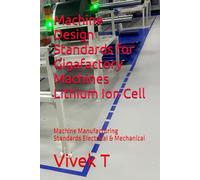 Machine Design Standards for Gigafactory Machines Lithium Ion Cell: Machine Manufacturing Standards Electrical & Mechanical