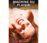 Machine du Plaisir. 3: Nouvelles Érotiques de Sexe Tabou pour Adultes