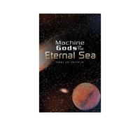 Machine Gods Of The Eternal Sea