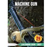 Machine Gun Calendar 2026 - 2027: Immersive Visual Atlas of Firearms and Heavy Artillery - Where Engineering, Power, and Precision Converge