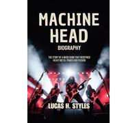 MACHINE HEAD BIOGRAPHY: The Story of a music Band That Redefined Heavy metal power and passion