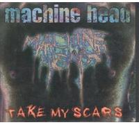 Machine Head - Take My Scars