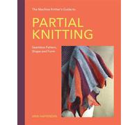 Machine Knitter's Guide to Partial Knitting Seamless Pattern, Shape and Form - Vikki Haffenden - The Crowood Press - ebook (ePub) - Livre