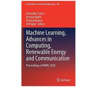Machine Learning, Advances In Computing, Renewable Energy And Communication