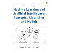 Machine Learning and Artificial Intelligence: Concepts, Algorithms and Models (Full Color)
