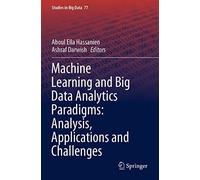 Machine Learning And Big Data Analytics Paradigms: Analysis, Applications And Challenges