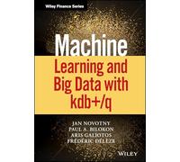 Frederic Deleze, Jan Novotn et Paul A Bilokon – Machine Learning and Big Data With Kdb+/q