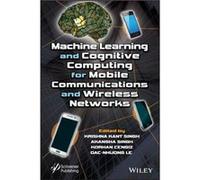 Machine Learning and Cognitive Computing for Mobile Communications and Wireless Networks Machine Learning and Cognitive Computing for Mobile Communications and Wireless Networks (Auteur)
