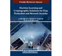 Machine Learning And Cryptographic Solutions For Data Protection And Network Security