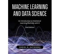 Machine Learning And Data Science, 2nd Edition: An Introduction To Statistical Learning Methods With R Paperback Book By Daniel Gutierrez