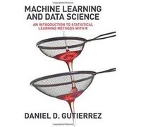 Machine Learning and Data Science: An Introduction to Statistical Learning Methods with R - [Version Originale] Inconnu (Auteur)