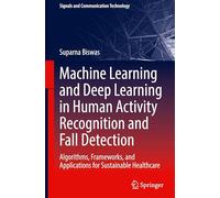 Machine Learning and Deep Learning in Human Activity Recognition and Fall Detection: Algorithms, Frameworks, and Applications for Sustainable Healthcare