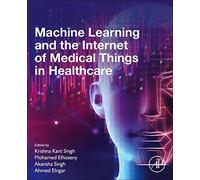 Machine Learning And The Internet Of Medical Things In Healthcare