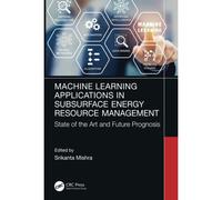 Machine Learning Applications In Subsurface Energy Resource Management