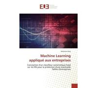 Machine Learning appliqué aux entreprises Conception d'un classifieur automatique basé sur les RN pour la prédiction d'une éventuelle - Nehemie Nzey - Universitaires Europeennes - broché - Livre