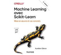 Machine Learning avec Scikit-Learn - 2e éd. - Mise en oeuvre et cas concrets: Mise en oeuvre et cas concrets