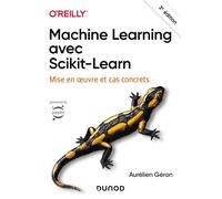 Machine Learning avec Scikit-Learn Mise en oeuvre et cas concrets - 3ème édition - Aurélien Géron - Dunod - broché - Manuel