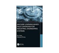 Machine Learning-Based Fault Diagnosis For Industrial Engineering Systems