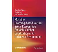 Machine Learning-Based Natural Scene Recognition For Mobile Robot Localization In An Unknown Environment