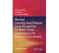 Machine Learning-Based Natural Scene Recognition For Mobile Robot Localization In An Unknown Environment