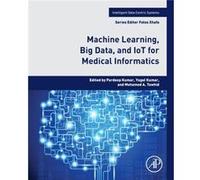 Machine Learning Big Data and IoT for Medical Informatics Machine Learning Big Data and IoT for Medical Informatics (Auteur)