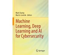 Machine Learning, Deep Learning and AI for Cybersecurity