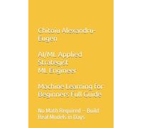 Machine Learning for Beginners: A Friendly Guide with Python & Scikit-Learn 2026: No Math Required - Build Real Models in Days