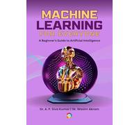 Machine Learning for Everyone: A Beginner's Guide to Artificial Intelligence