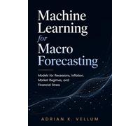 Machine Learning for Macro Forecasting: Models for Recessions, Inflation, Market Regimes, and Financial Stress