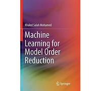 Machine Learning For Model Order Reduction