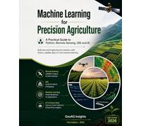 Machine Learning for Precision Agriculture: A Practical Guide to Python, Remote Sensing, GIS and AI