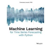 Machine Learning for Time Series Forecasting with Python by Francesca Lazzeri Francesca Lazzeri (Auteur)