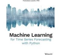 Machine Learning for Time Series Forecasting with Python by Francesca Lazzeri Francesca Lazzeri (Auteur)