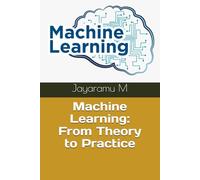Machine Learning: From Theory to Practice