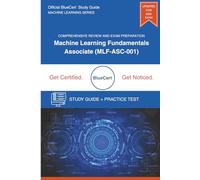 Machine Learning Fundamentals - Associate: Official BlueCert™ Study Guide for Exam MLF-ASC-001